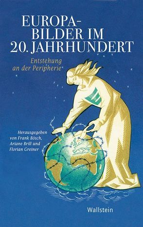 Europabilder im 20. Jahrhundert von Bösch,  Frank, Brill,  Ariane, Greiner,  Florian