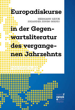 Europadiskurse in der Gegenwartsliteratur des vergangenen Jahrzehnts von Gätje,  Hermann, Singh,  Sikander