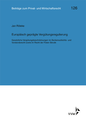 Europäisch geprägte Vergütungsregulierung von Heiss,  Helmut, Herber,  Rolf, Röleke,  Jan, Rolfs,  Christian, Roth,  Wulf-Henning, Wagner,  Gerhard, Weller,  Marc-Philippe