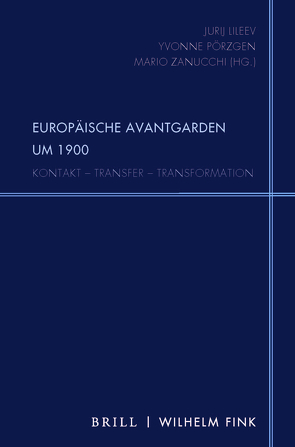 Europäische Avantgarden um 1900 von Berghaus,  Günter, Billich,  Theodora, Cybenko,  Larissa, Dannhorn,  Melanie, Hügel,  Johanna, Korowin,  Elena, Lileev,  Jurij, Martin,  Dieter, Pörzgen,  Yvonne, Zanucchi,  Mario, Zerebin,  Aleksej, Zimmermann,  Tanja