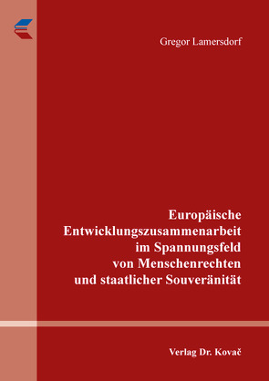 Europäische Entwicklungszusammenarbeit im Spannungsfeld von Menschenrechten und staatlicher Souveränität von Lamersdorf,  Gregor