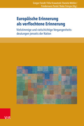 Europäische Erinnerung als verflochtene Erinnerung von Dimbath,  Oliver, Feindt,  Gregor, Hadler,  Simon, Krawatzek,  Félix, Mehler,  Daniela, Napiorkowski,  Marcin, Neumann,  Birgit, Oschema,  Klaus, Pestel,  Friedemann, Reulecke,  Jürgen, Scheel,  Roland, Trimçev,  Rieke