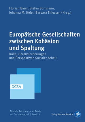 Europäische Gesellschaften zwischen Kohäsion und Spaltung von Alisch,  Monika, Baier,  Florian, Becker-Lenz,  Roland, Bitzan,  Maria, Böhmer,  Anselm, Borrmann,  Stefan, Braches-Chyrek,  Rita, Brandstetter,  Manuela, Bringt,  Friedemann, Busch,  Claudia, Dackweiler,  Regina-Maria, Drilling,  Matthias, Dujardin,  Céline, Eberitzsch,  Stefan, Engel,  Alexandra, Fenninger,  Erich, Fischlmayr,  Anna, Fleißner,  Simon, Freuwört,  Anke, Golda-Mayntz,  Birgit, Harrer-Amersdorffer,  Jutta, Hasselbusch,  Malina, Hefel,  Johanna, Hille,  Catharina, Hille,  Julia, Hollenstein,  Lea, Hufeisen,  Jonas, Husi,  Gregor, Iyadurai,  Gosalya, Keller,  Samuel, Kindler,  Tobias, Köngeter,  Stefan, Krell,  Wolfgang, Lenz,  Gaby, Mamjayan,  Tatev, Marr,  Eva, Muckenhuber,  Johanna, Mühlethaler,  Esther, Neumaier,  Stefanie, Nöhring,  Alexander, Pantuček-Eisenbacher,  Peter, Pelinka,  Anton, Persau,  Valentin, Ranftler,  Judith, Ritter,  Martina, Roth,  Alexandra, Rüger,  David, Rusert,  Kirsten, Sagebiel,  Juliane, Schäfer,  Reinhild, Schametat,  Jan, Schimpf,  Elke, Schletti,  Brigitte, Schmid,  Thomas, Schönig,  Werner, Sommerfeld,  Peter, Spatscheck,  Christian, Stoik,  Christoph, Stövesand,  Sabine, Stummbaum,  Martin, Thieme,  Nina, Thiessen,  Barbara, Unterkofler,  Ursula, Vogler,  Jens, Völk,  Regina, Wachter,  Hannah, Wagenaar,  Maike, Weber,  Julia, Weber,  Laura, Westphal,  Manuela, Woitzik,  Nadine, Zychlinski,  Jan