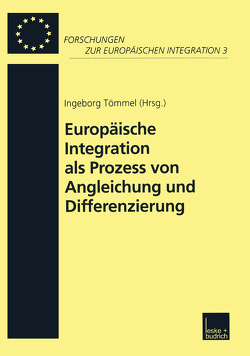 Europäische Integration als Prozess von Angleichung und Differenzierung von Tömmel,  Ingeborg