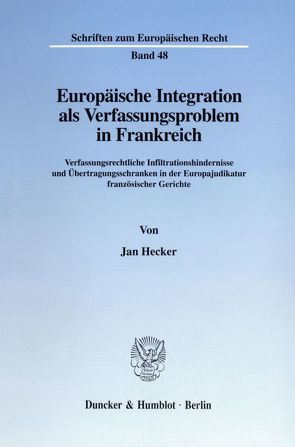 Europäische Integration als Verfassungsproblem in Frankreich. von Hecker,  Jan