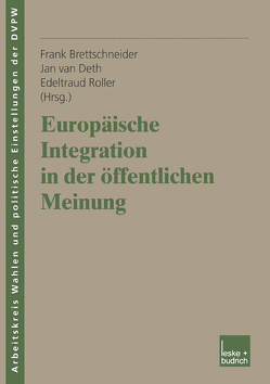 Europäische Integration in der öffentlichen Meinung von Brettschneider,  Frank, Roller,  Edeltraud, van Deth,  Jan W.