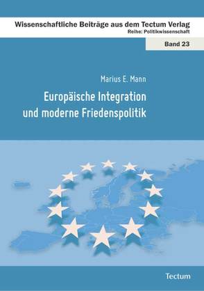 Europäische Integration und moderne Friedenspolitik von Mann,  Marius E.