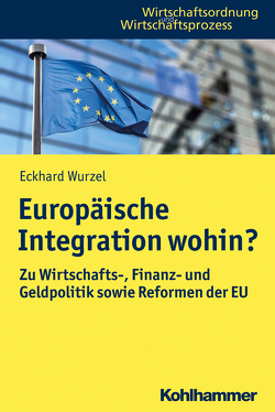 Europäische Integration wohin? von Kooths,  Stefan, Wurzel,  Eckhard