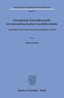 Europäische Klauselkontrolle im unternehmerischen Geschäftsverkehr. von Bonke,  Fabian
