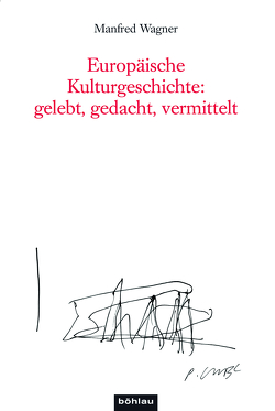 Europäische Kulturgeschichte: gelebt, gedacht, vermittelt von Mantl,  Wolfgang, Wagner,  Manfred