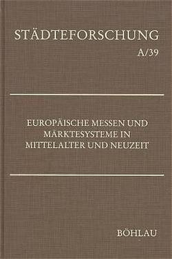 Europäische Messen und Märktesysteme in Mittelalter und Neuzeit von Johanek,  Peter, Stoob,  Heinz