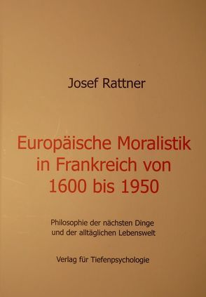 Europäische Moralisitk in Frankreich von 1600 bis 1950 von Rattner,  Josef