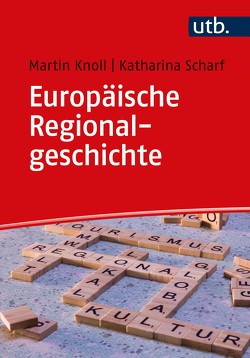 Europäische Regionalgeschichte von Knoll,  Martin, Scharf,  Katharina