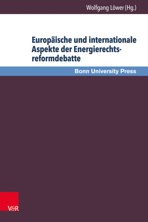 Europäische und internationale Aspekte der Energierechtsreformdebatte von Baumann,  Uwe, Becker,  Thomas, Löwer,  Wolfgang