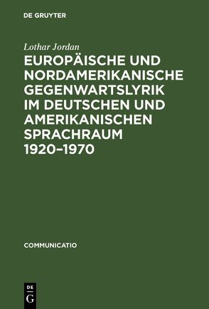 Europäische und nordamerikanische Gegenwartslyrik im deutschen und amerikanischen Sprachraum 1920–1970 von Jordan,  Lothar