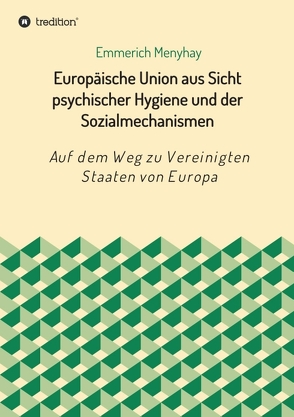 Europäische Union aus Sicht psychischer Hygiene und der Sozialmechanismen von Menyhay,  Emmerich