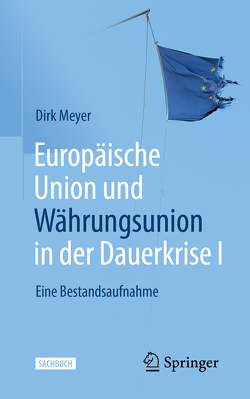 Europäische Union und Währungsunion in der Dauerkrise I von Meyer,  Dirk