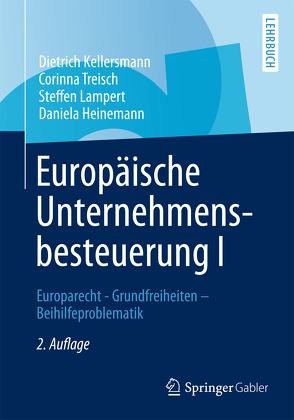 Europäische Unternehmensbesteuerung I von Heinemann,  Daniela, Kellersmann,  Dietrich, Lampert,  Steffen, Treisch,  Corinna