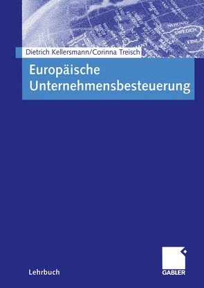 Europäische Unternehmensbesteuerung von Kellersmann,  Dietrich, Treisch,  Corinna