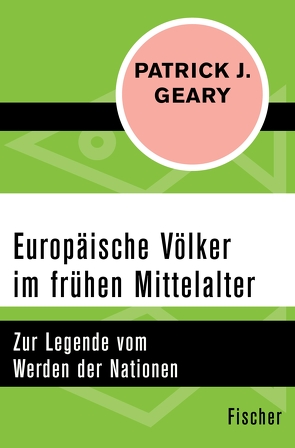 Europäische Völker im frühen Mittelalter von Geary,  Patrick J., Vorspohl,  Elisabeth