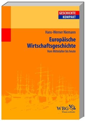 Europäische Wirtschaftsgeschichte von Angelow,  Jürgen, Angster,  Julia, Bergmann,  Werner, Boldorf,  Marcel, Botsch,  Gideon, Brechtken,  Magnus, Brodersen,  Kai, Budde,  Gunilla, Demel,  Walter, Elvert,  Jürgen, Fäßler,  Peter E., Freiberger,  Thomas, Gallus,  Alexander, Halder,  Winfrid, Herren,  Madeleine, Hürter,  Johannes, Jahns,  Sigrid, Jessen,  Ralph, Junginger,  Horst, Kintzinger,  Martin, Kronenbitter,  Günther, Kruse,  Wolfgang, Lachenicht,  Susanne, Lücke,  Martin, Mann,  Michael, Marcowitz,  Reiner, Mauelshagen,  Franz, Müller,  Frank Lorenz, Müller,  Heribert, Niehuss,  Merith, Niemann,  Hans-Werner, Paul,  Ina-Ulrike, Pohl,  Dieter, Prettenthaler-Ziegerhofer,  Anita, Priesching,  Nicole, Puschner,  Uwe, Reinhardt,  Volker, Reinke,  Andreas, Rinke,  Stefan, Rose,  Andreas, Schaser,  Angelika, Schneidmüller,  Bernd, Schulze,  Hagen, Stollberg-Rilinger,  Barbara, Stuchtey,  Benedikt, Szöllösi-Janze,  Margit, Weichlein,  Siegfried, Weinfurter,  Stefan, Wyrwa,  Ulrich, Ziegler,  Dieter