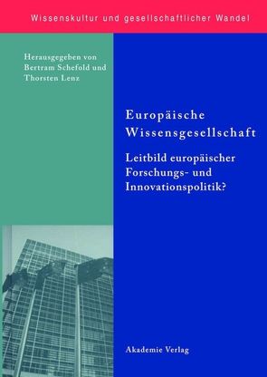 Europäische Wissensgesellschaft – Leitbild europäischer Forschungs- und Innovationspolitik? von Lenz,  Thorsten, Schefold,  Bertram