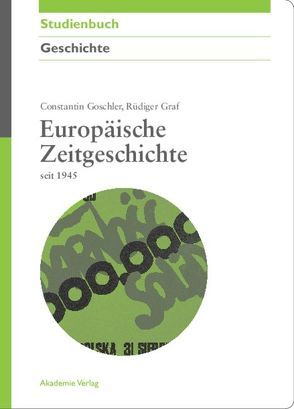 Europäische Zeitgeschichte seit 1945 von Goschler,  Constantin, Graf,  Rüdiger