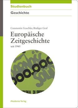 Europäische Zeitgeschichte seit 1945 von Goschler,  Constantin, Graf,  Rüdiger