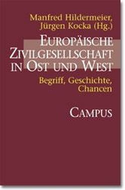 Europäische Zivilgesellschaft in Ost und West von Conrad,  Christoph, Hildermeier,  Manfred, Kocka,  Jürgen
