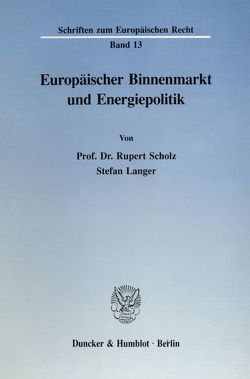 Europäischer Binnenmarkt und Energiepolitik. von Langer,  Stefan, Scholz,  Rupert