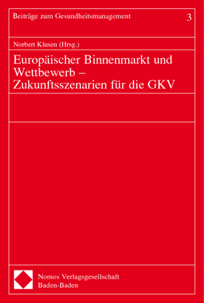 Europäischer Binnenmarkt und Wettbewerb – Zukunftsszenarien für die GKV von Klusen,  Norbert