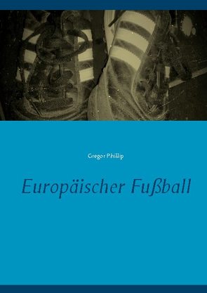 Europäischer Fußball von Phillip,  Gregor