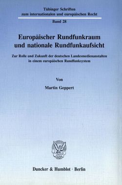 Europäischer Rundfunkraum und nationale Rundfunkaufsicht. von Geppert,  Martin