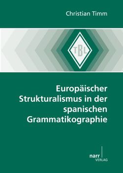 Europäischer Strukturalismus in der spanischen Grammatikographie von Timm,  Christian
