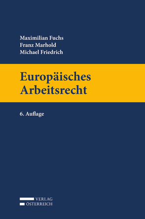 Europäisches Arbeitsrecht von Friedrich,  Michael, Fuchs,  Maximilian, Marhold,  Franz
