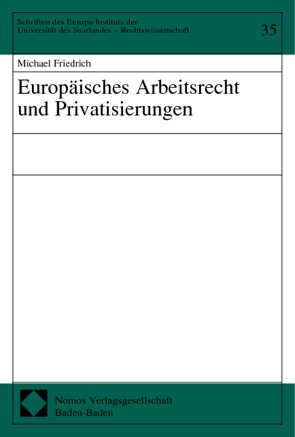 Europäisches Arbeitsrecht und Privatisierungen von Friedrich,  Michael
