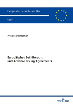 Europäisches Beihilferecht und Advance Pricing Agreements von Schumacher,  Philip