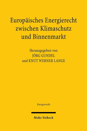 Europäisches Energierecht zwischen Klimaschutz und Binnenmarkt von Gundel,  Jörg, Lange,  Knut Werner