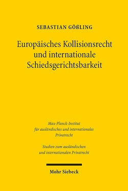 Europäisches Kollisionsrecht und internationale Schiedsgerichtsbarkeit von Gößling,  Sebastian