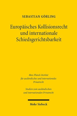 Europäisches Kollisionsrecht und internationale Schiedsgerichtsbarkeit von Gößling,  Sebastian