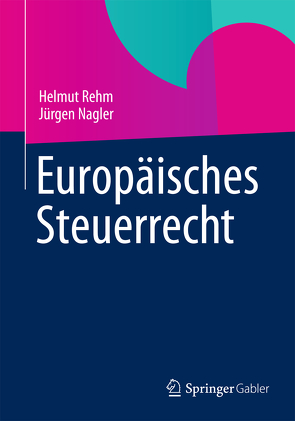 Europäisches Steuerrecht von Nagler,  Jürgen, Rehm,  Helmut