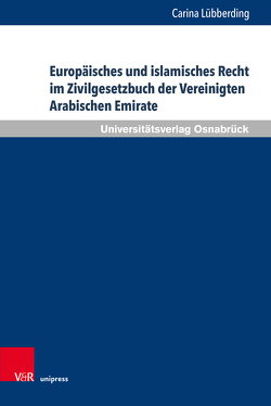 Europäisches und islamisches Recht im Zivilgesetzbuch der Vereinigten Arabischen Emirate von Lübberding,  Carina