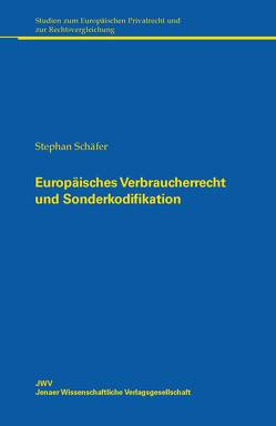 Europäisches Verbraucherrecht und Sonderkodifikation von Schaefer,  Stephan