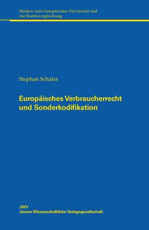 Europäisches Verbraucherrecht und Sonderkodifikation von Schaefer,  Stephan