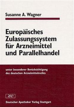 Europäisches Zulassungssystem für Arzneimittel und Parallelhandel von Wagner,  Susanne A.