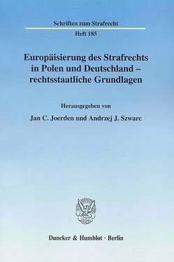 Europäisierung des Strafrechts in Polen und Deutschland – rechtsstaatliche Grundlagen. von Joerden,  Jan C., Szwarc,  Andrzej J.