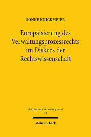 Europäisierung des Verwaltungsprozessrechts im Diskurs der Rechtswissenschaft von Knickmeier,  Sönke
