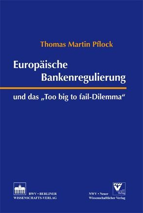 Europäische Bankenregulierung und das „Too big to fail-Dilemma“ von Plock,  Thomas Martin