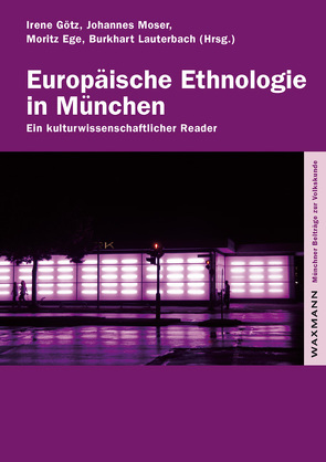 Europäische Ethnologie in München von Ege,  Moritz, Götz,  Irene, Lauterbach,  Burkhart, Moser,  Johannes