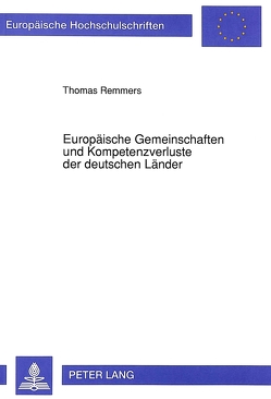 Europäische Gemeinschaften und Kompetenzverluste der deutschen Länder von Remmers,  Thomas